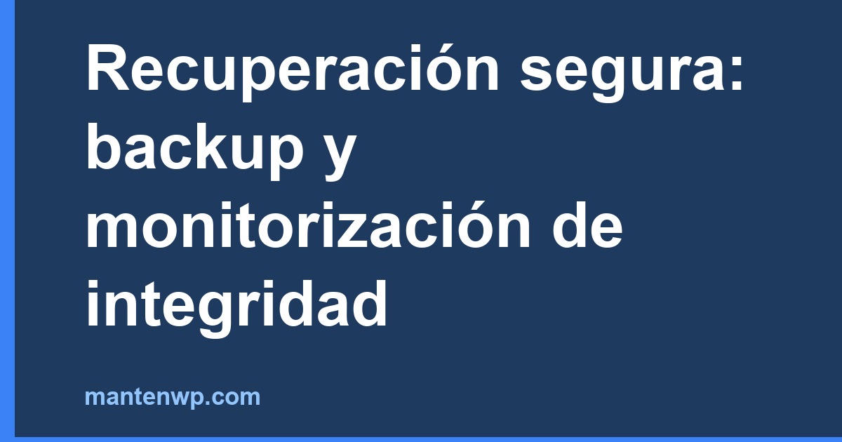 Recuperación segura: backup y monitorización de integridad