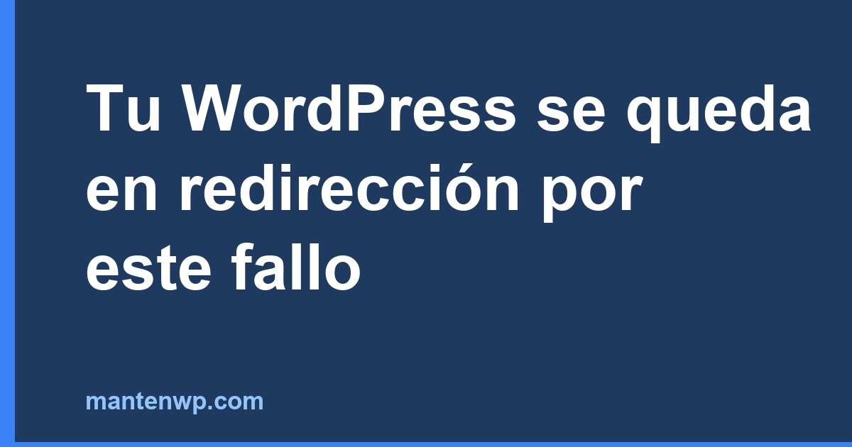 Tu WordPress se queda en redirección por este fallo